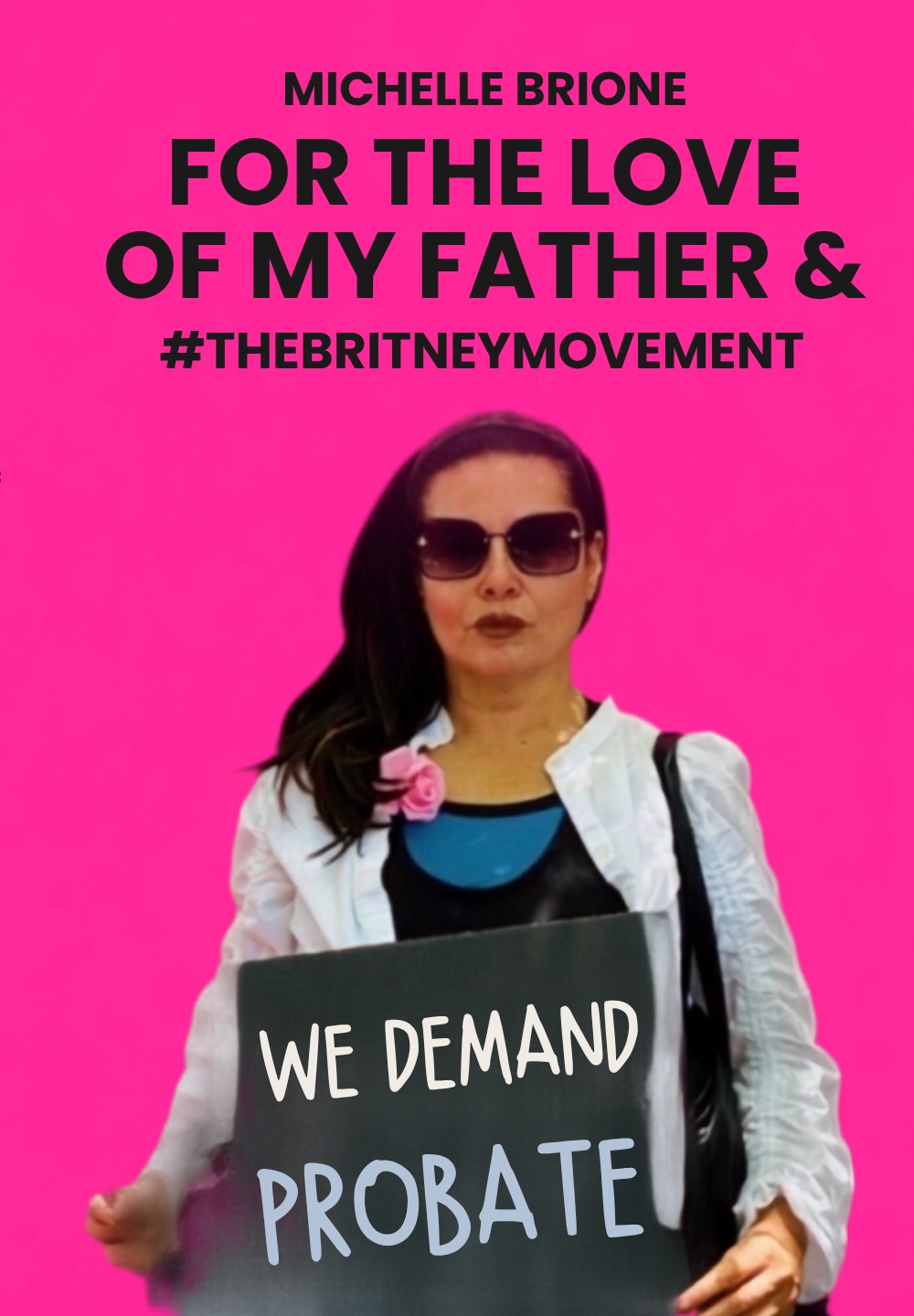 Front cover of For the Love of My Father & #TheBritneyMovement by Michelle Brione — the author holding a protest sign reading We Demand Probate